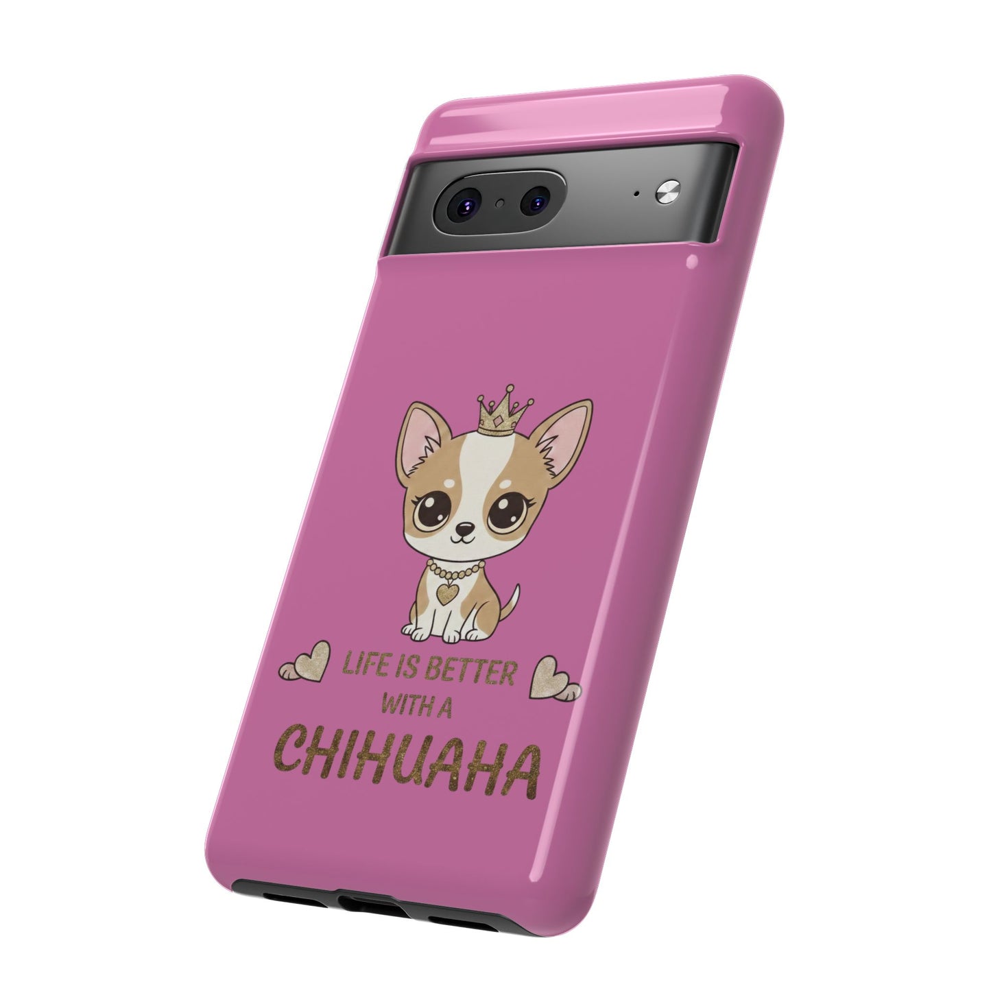 Chihuahua Phone Case — "Life Is Better With a Chihuahua" Cute Pink Protective Case