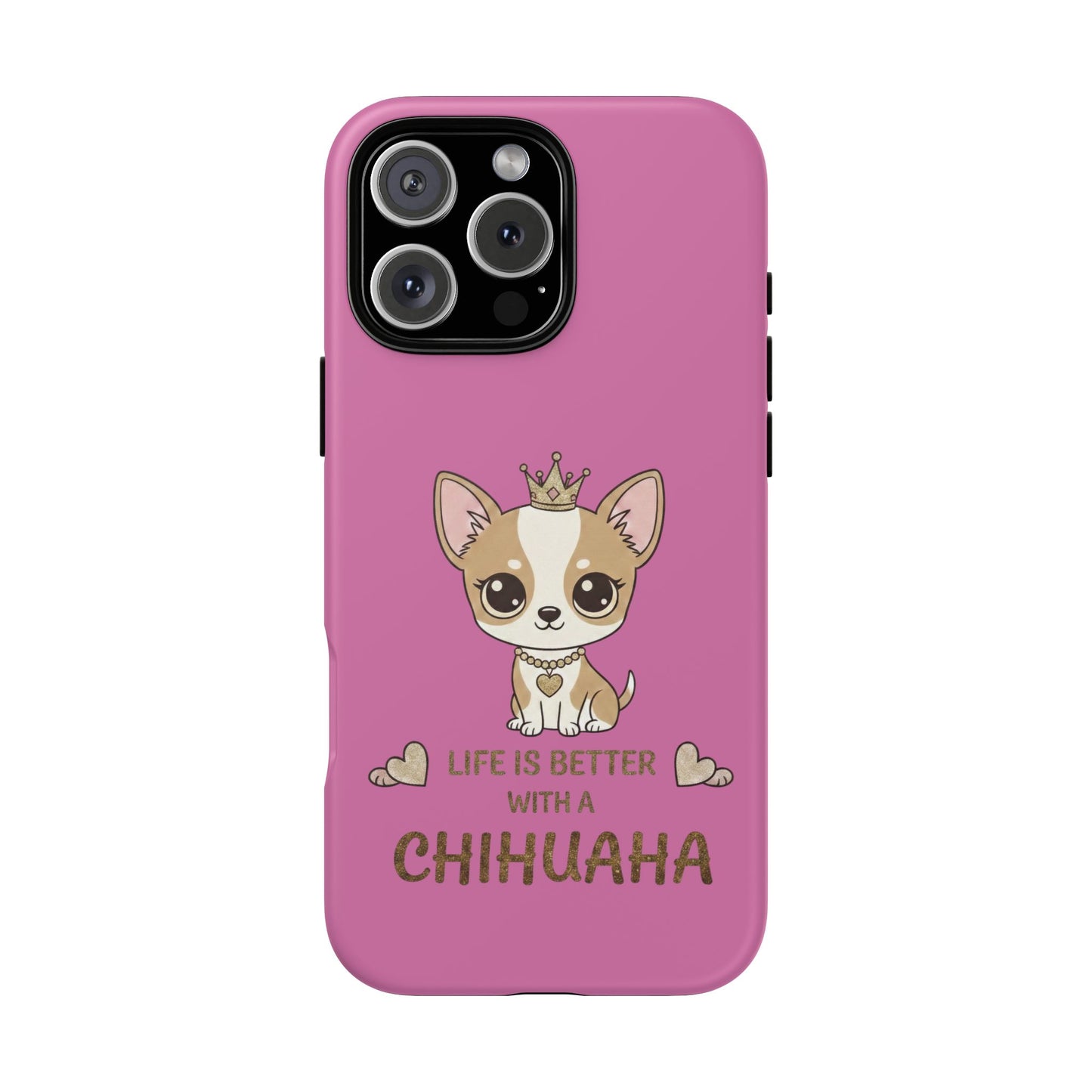 Chihuahua Phone Case — "Life Is Better With a Chihuahua" Cute Pink Protective Case