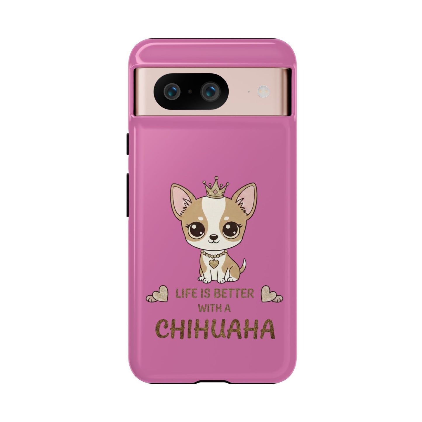 Chihuahua Phone Case — "Life Is Better With a Chihuahua" Cute Pink Protective Case