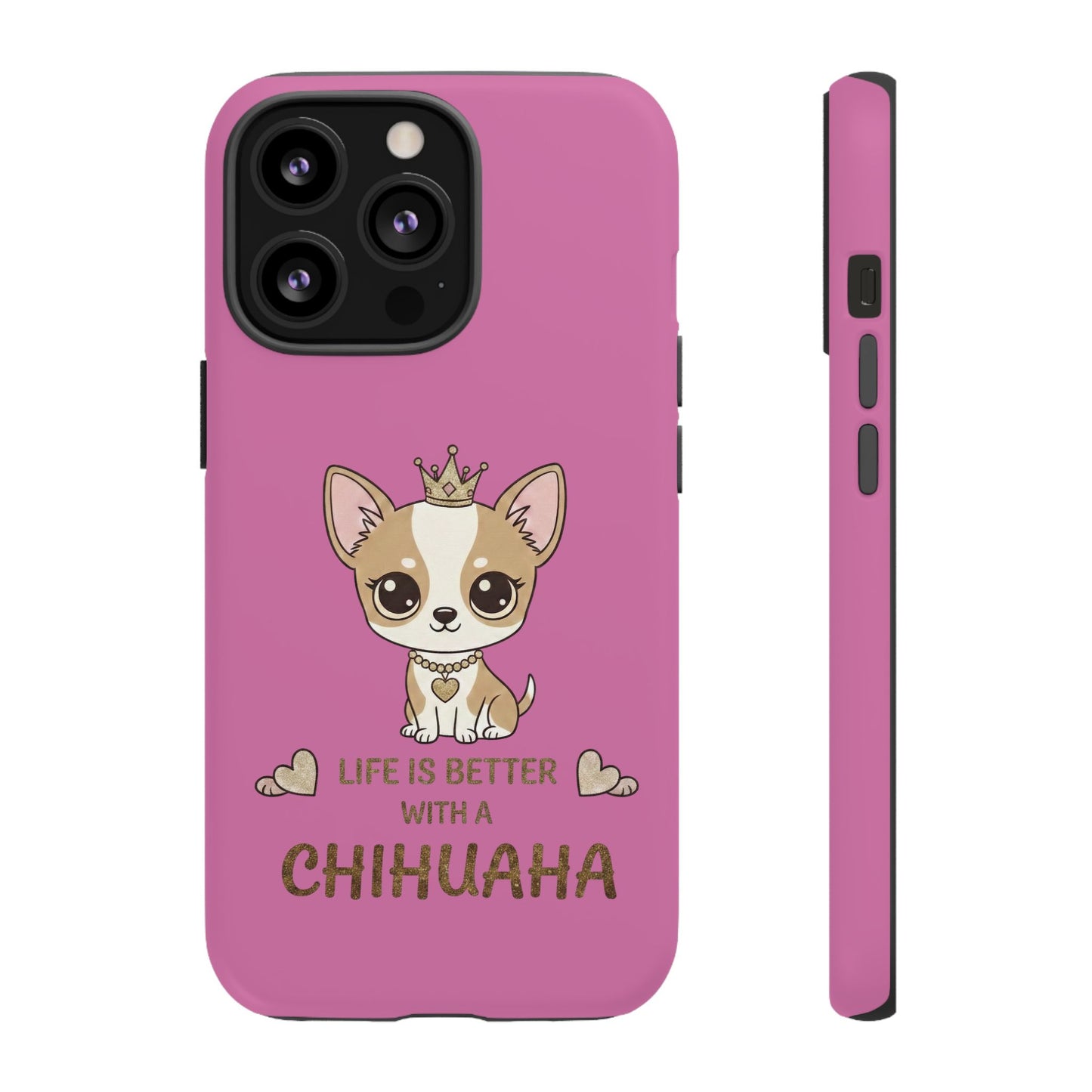 Chihuahua Phone Case — "Life Is Better With a Chihuahua" Cute Pink Protective Case