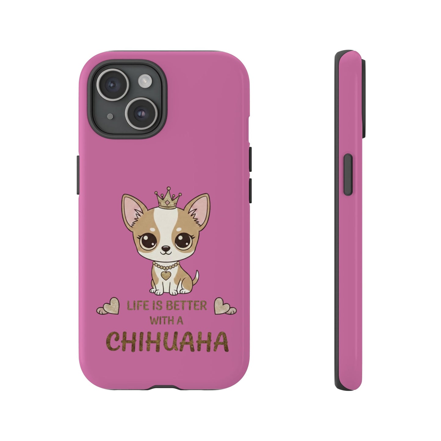Chihuahua Phone Case — "Life Is Better With a Chihuahua" Cute Pink Protective Case
