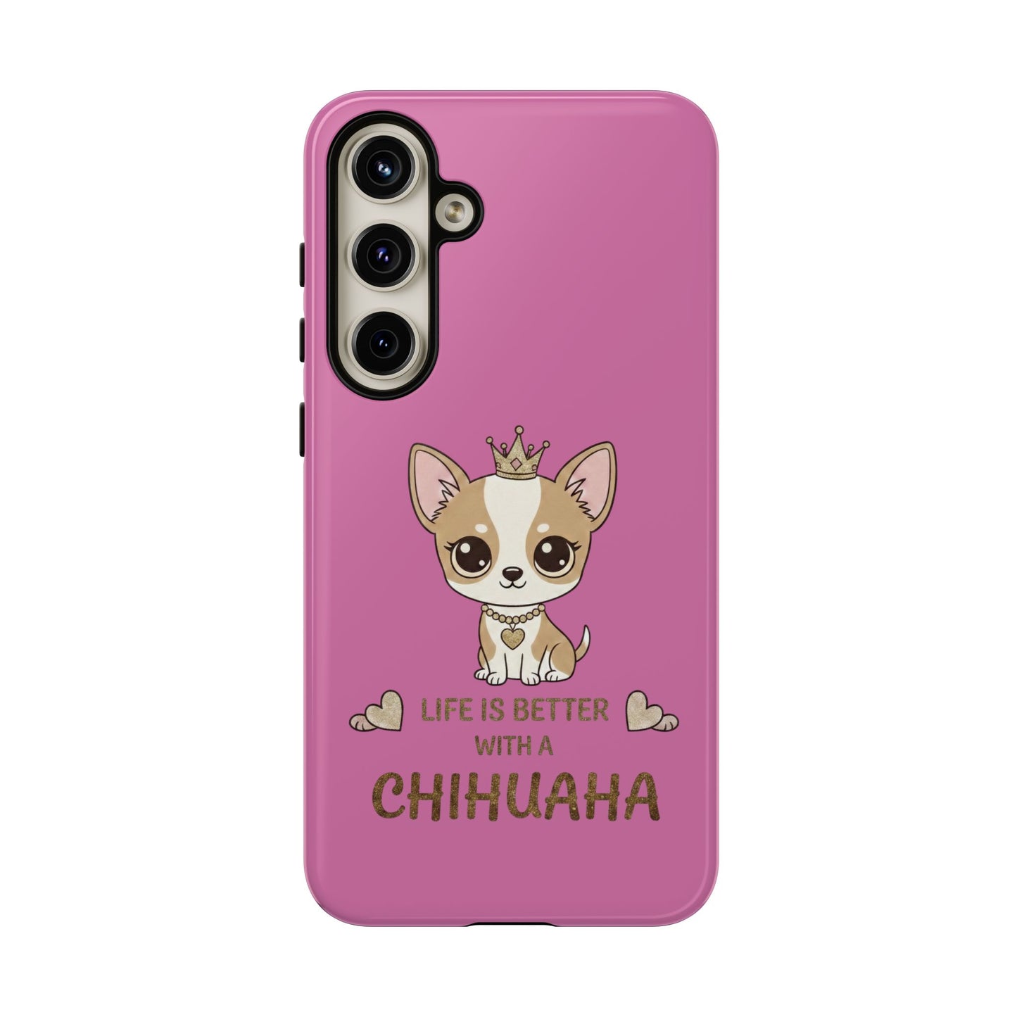 Chihuahua Phone Case — "Life Is Better With a Chihuahua" Cute Pink Protective Case