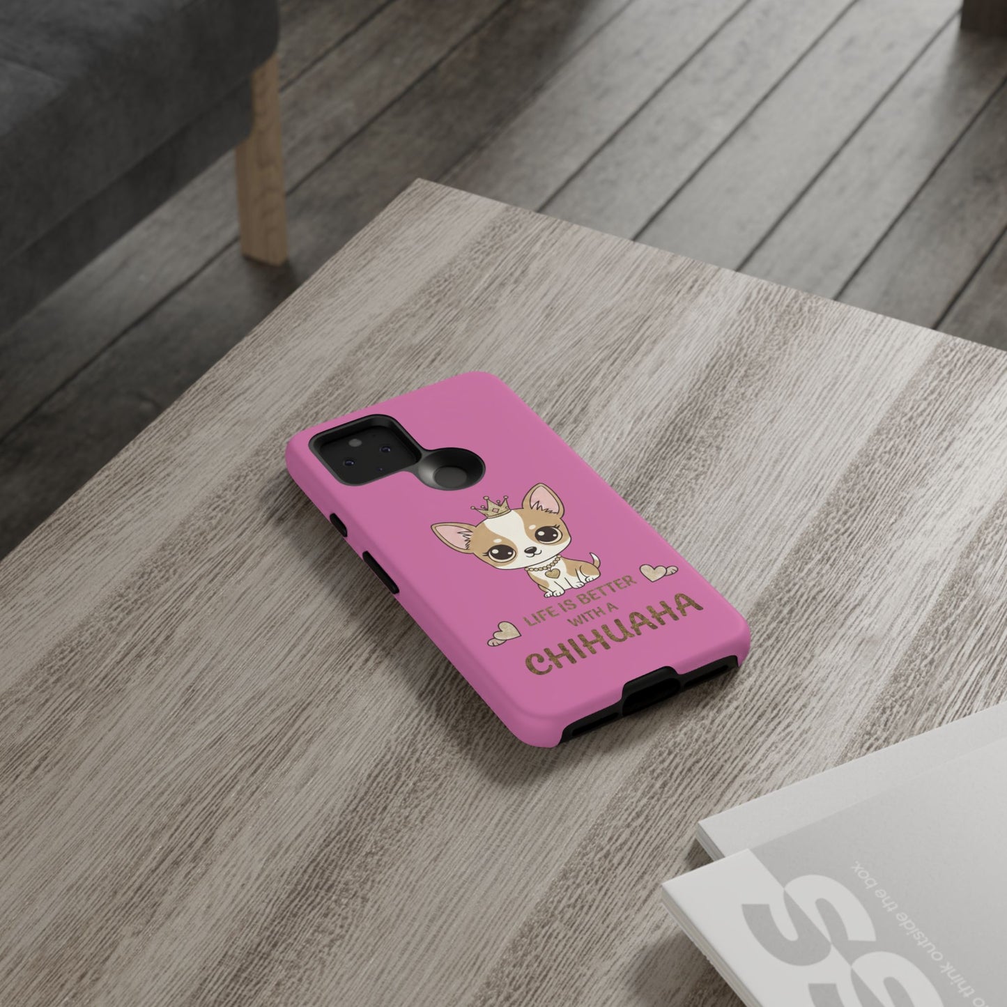 Chihuahua Phone Case — "Life Is Better With a Chihuahua" Cute Pink Protective Case