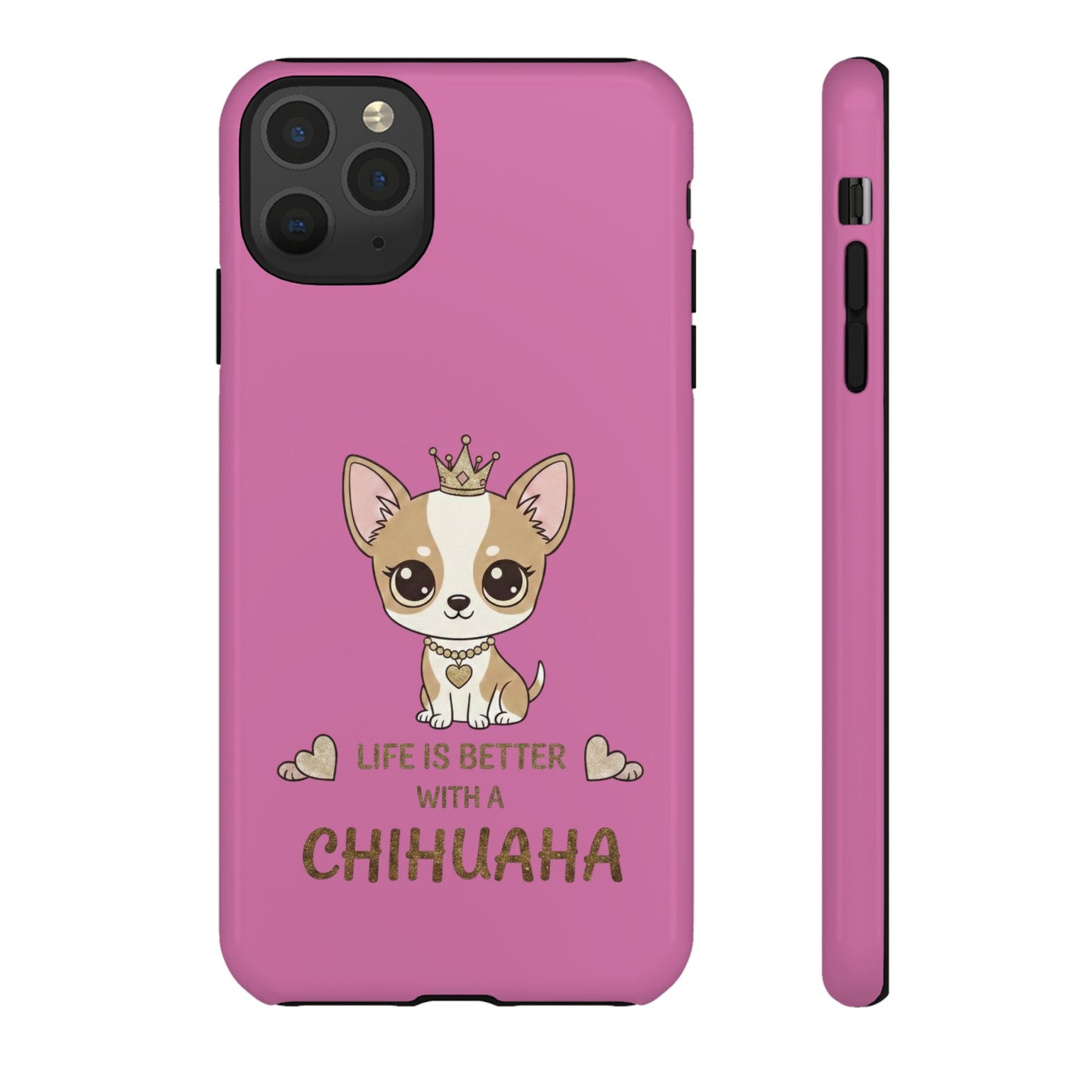 Chihuahua Phone Case — "Life Is Better With a Chihuahua" Cute Pink Protective Case