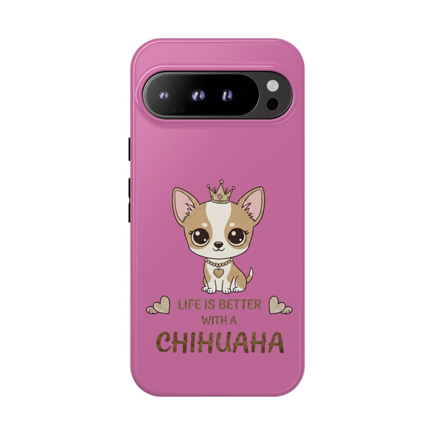 Chihuahua Phone Case — "Life Is Better With a Chihuahua" Cute Pink Protective Case