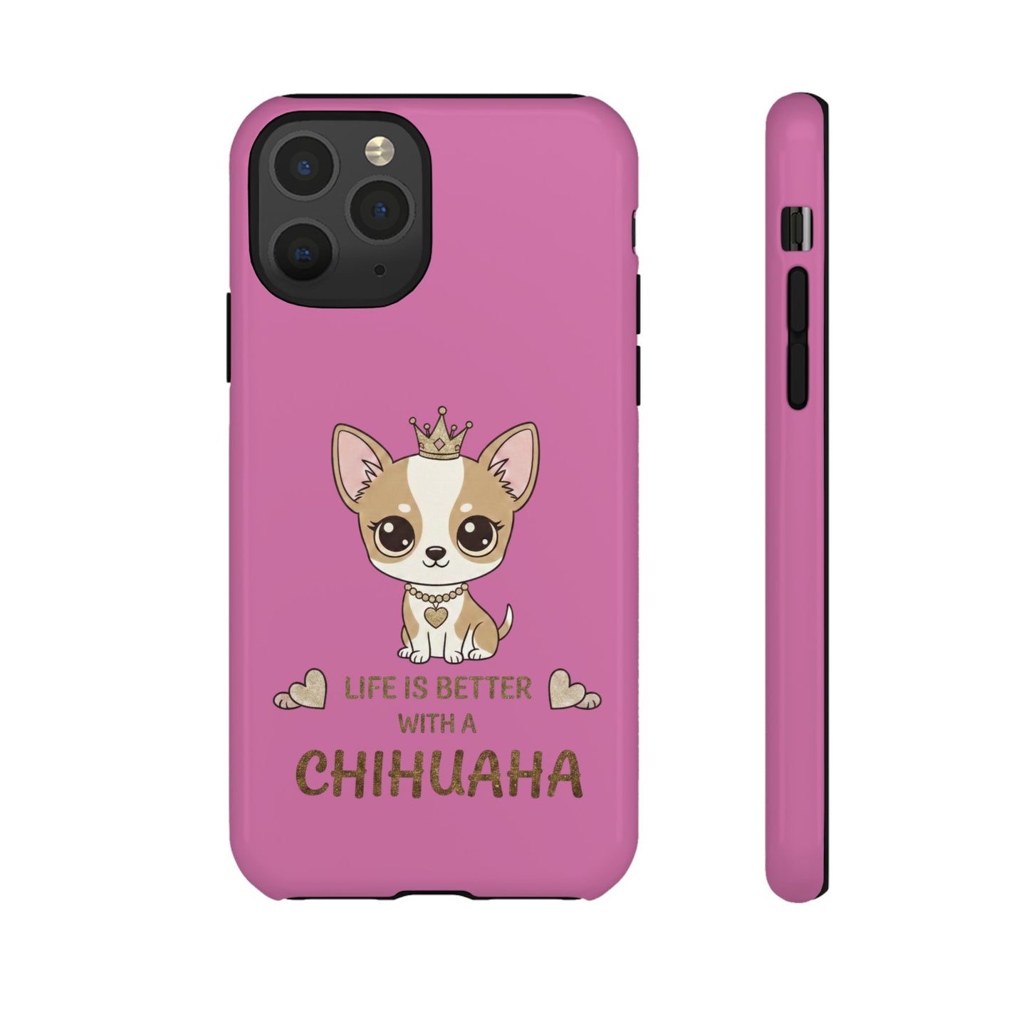 Chihuahua Phone Case — "Life Is Better With a Chihuahua" Cute Pink Protective Case