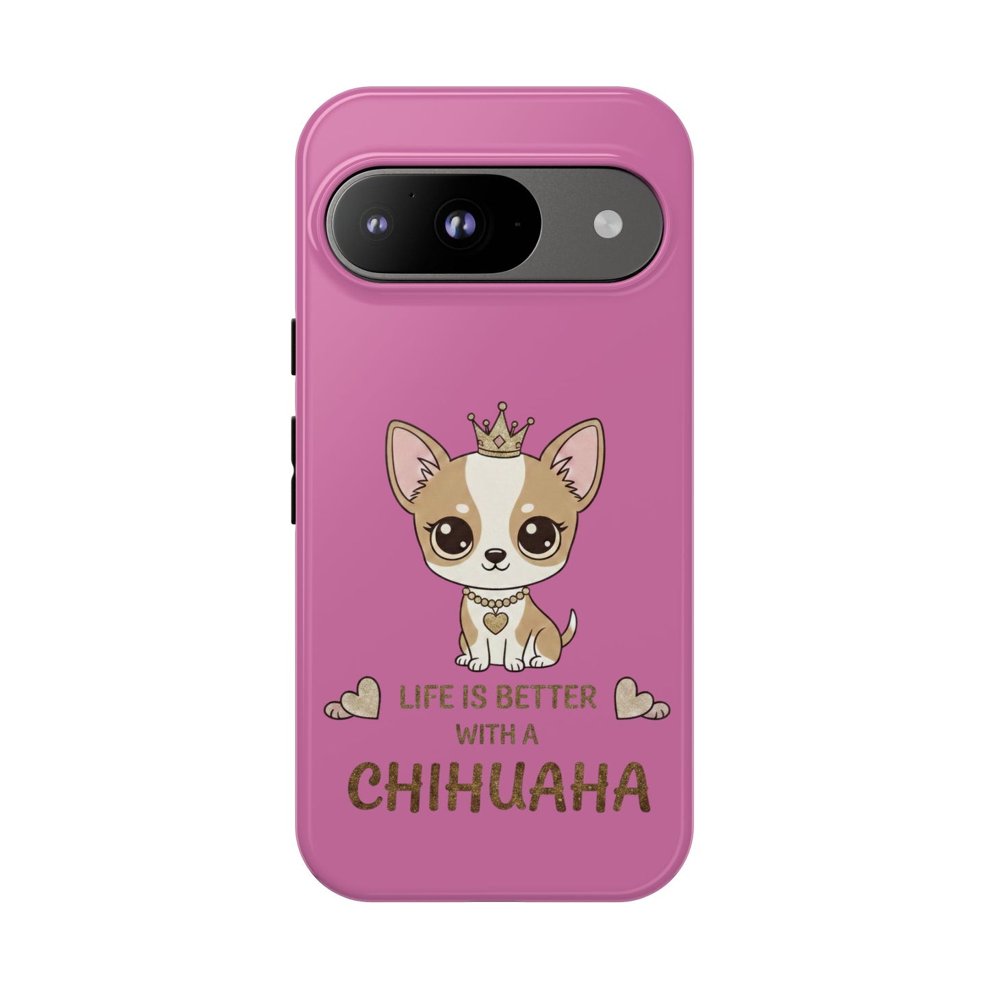 Chihuahua Phone Case — "Life Is Better With a Chihuahua" Cute Pink Protective Case