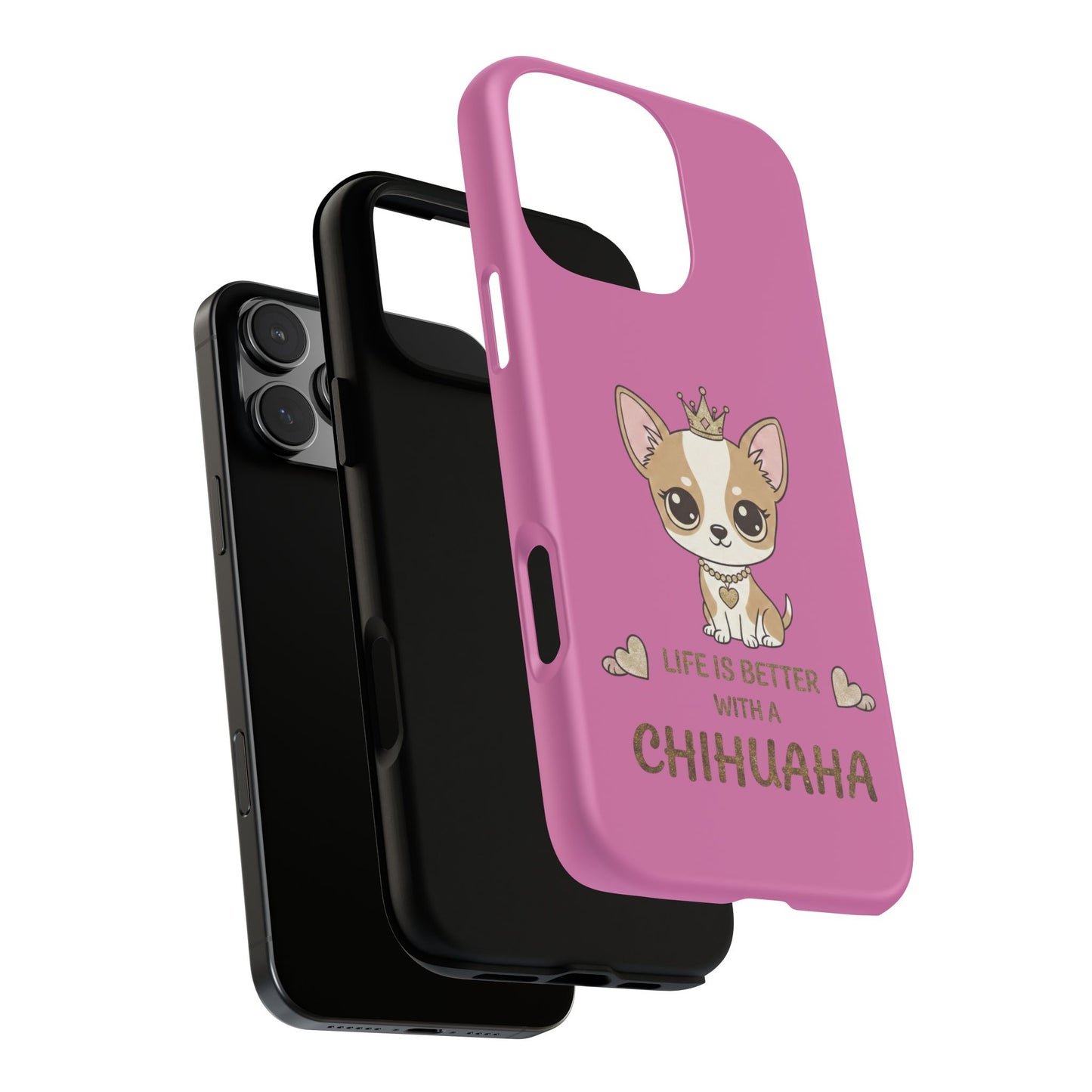 Chihuahua Phone Case — "Life Is Better With a Chihuahua" Cute Pink Protective Case