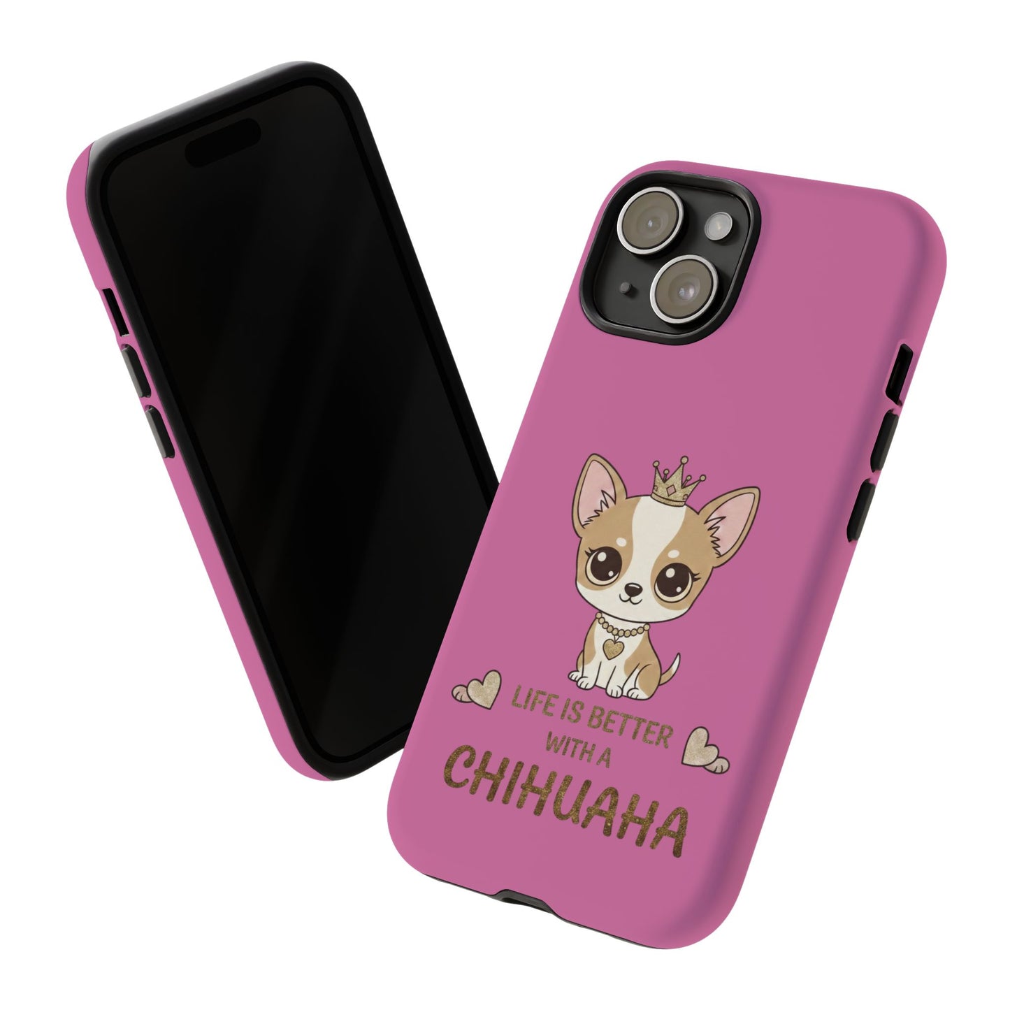 Chihuahua Phone Case — "Life Is Better With a Chihuahua" Cute Pink Protective Case