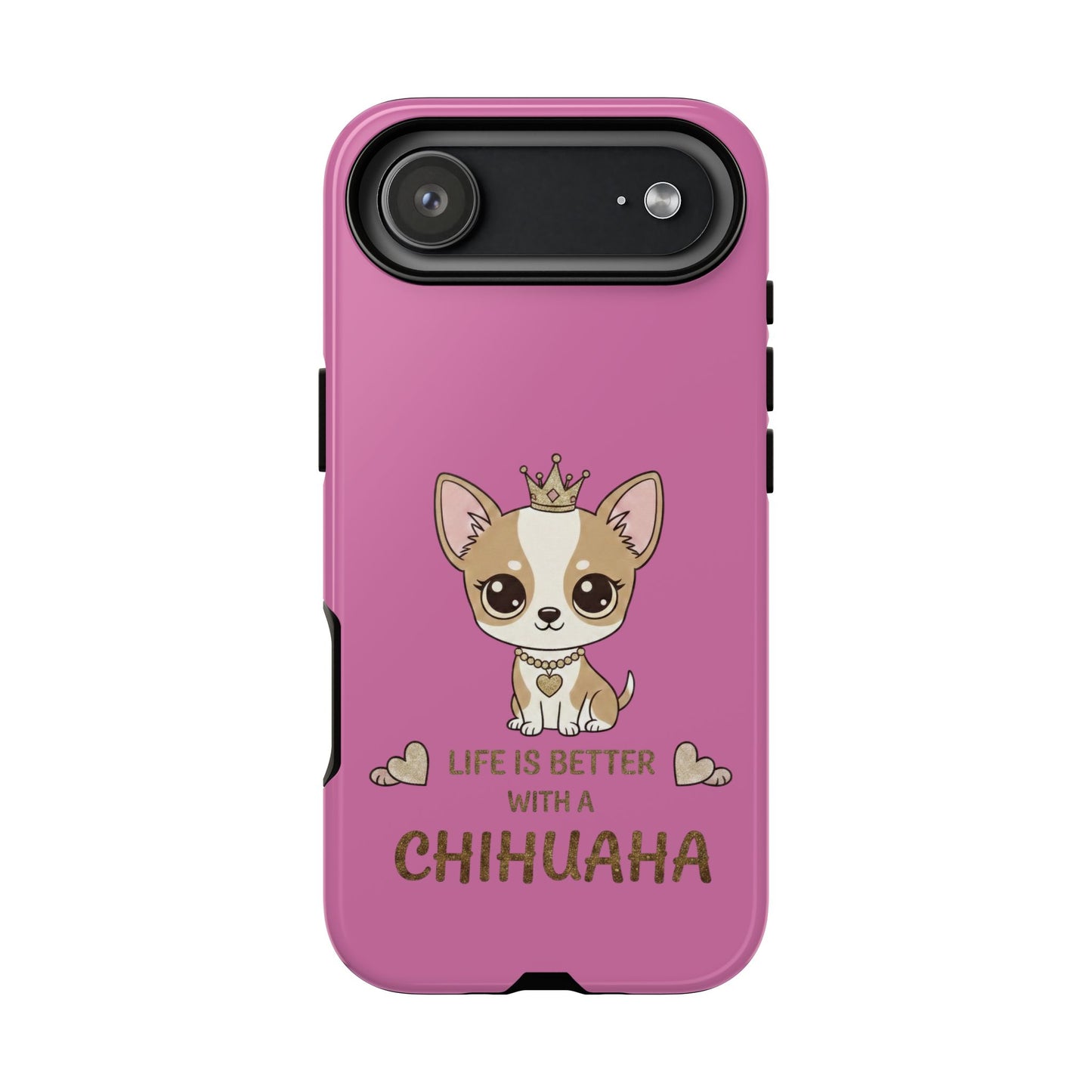 Chihuahua Phone Case — "Life Is Better With a Chihuahua" Cute Pink Protective Case
