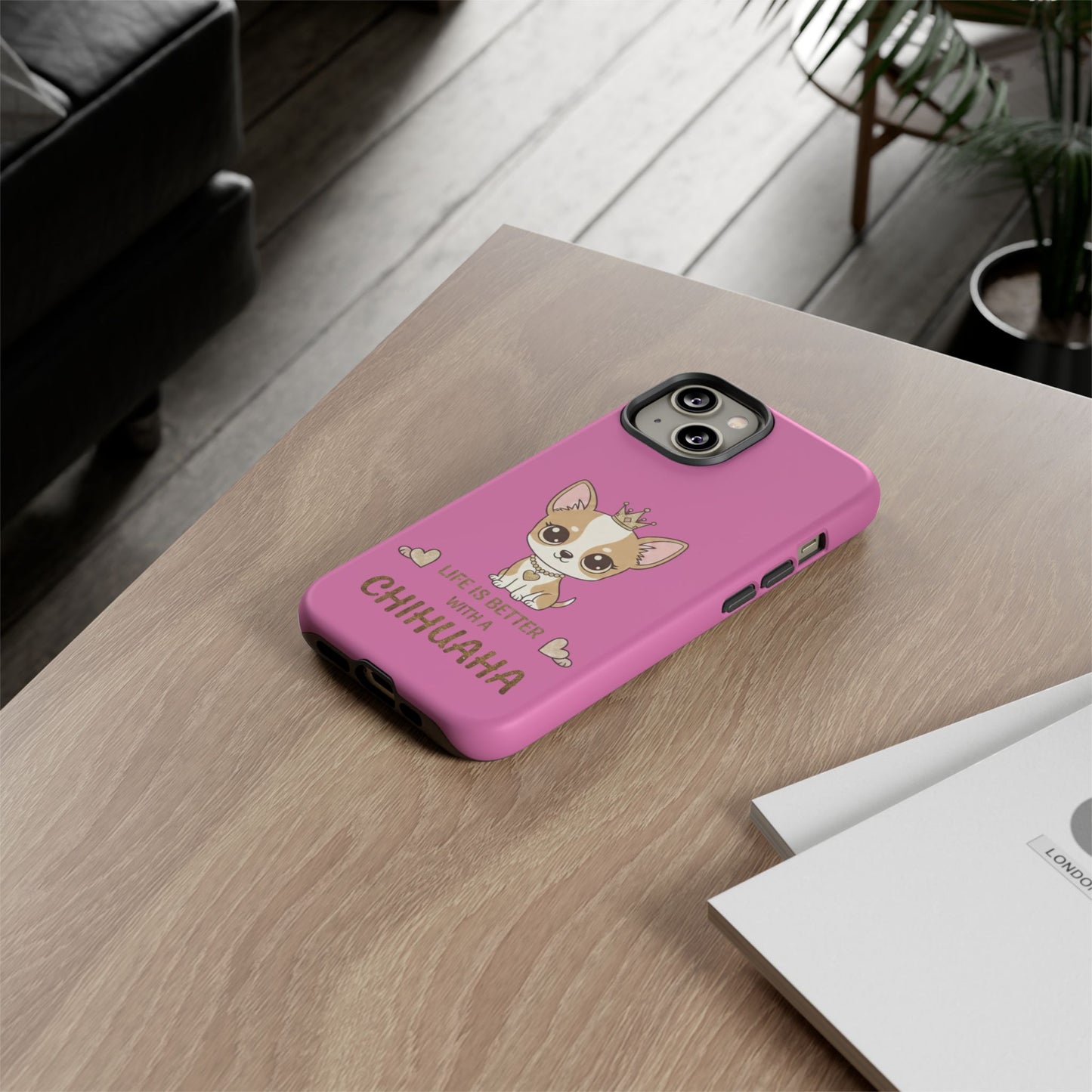 Chihuahua Phone Case — "Life Is Better With a Chihuahua" Cute Pink Protective Case