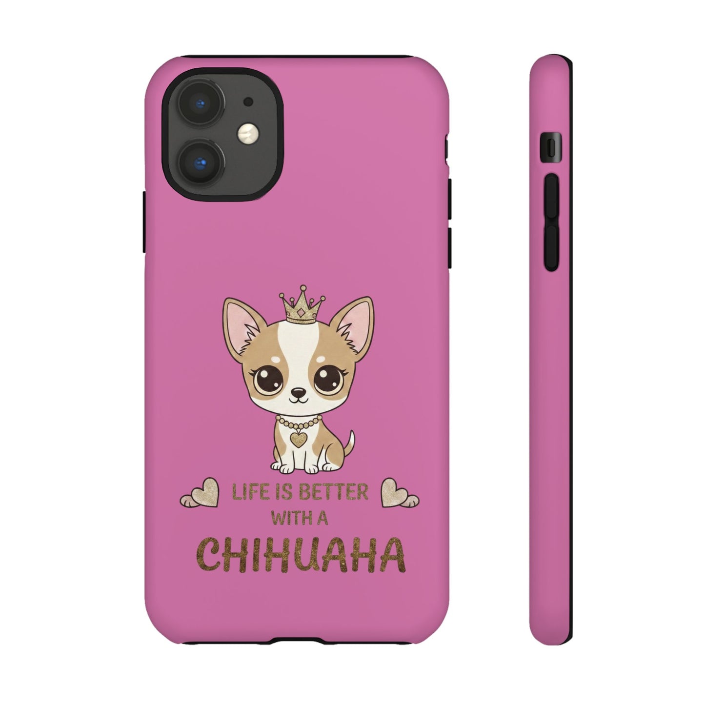 Chihuahua Phone Case — "Life Is Better With a Chihuahua" Cute Pink Protective Case