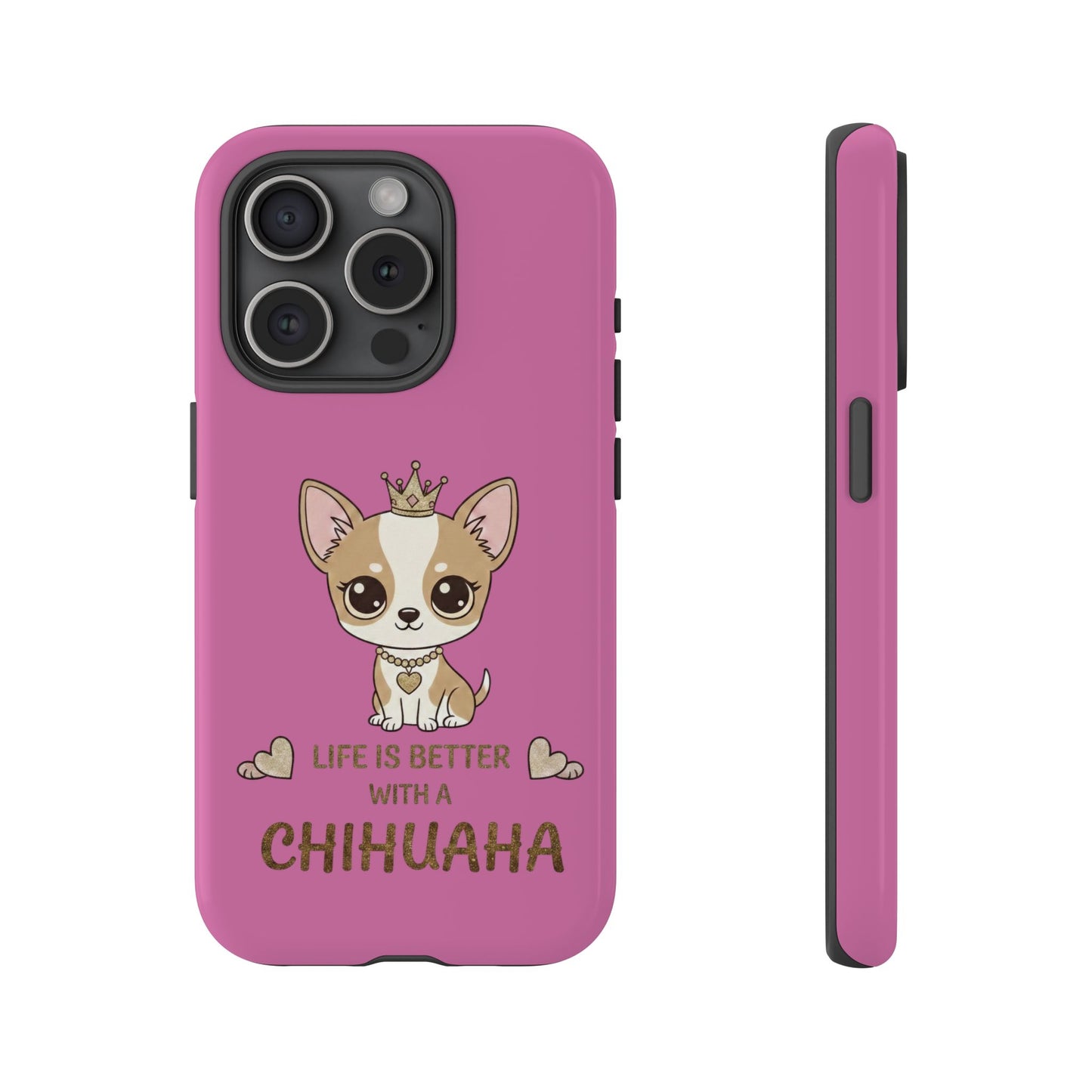 Chihuahua Phone Case — "Life Is Better With a Chihuahua" Cute Pink Protective Case