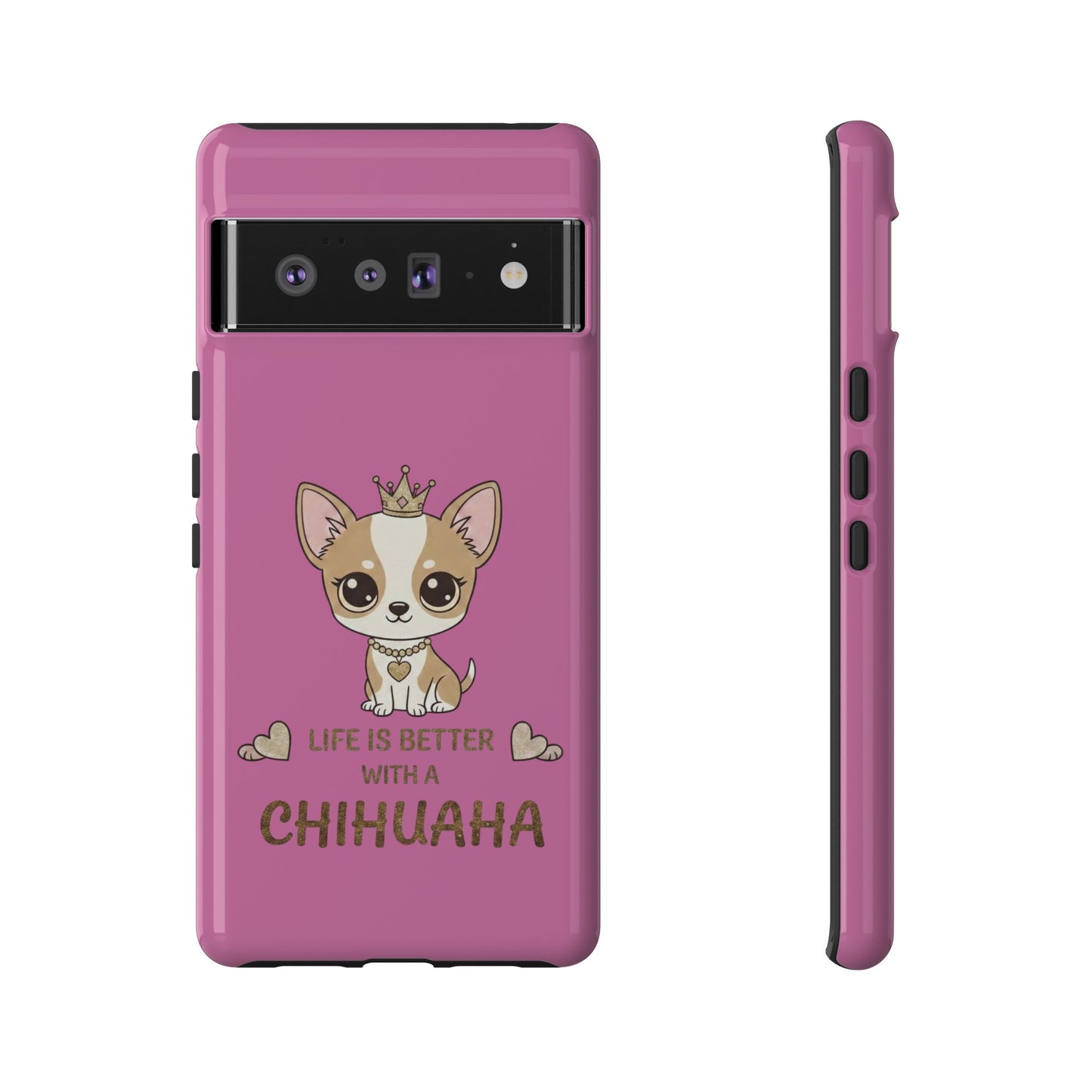 Chihuahua Phone Case — "Life Is Better With a Chihuahua" Cute Pink Protective Case