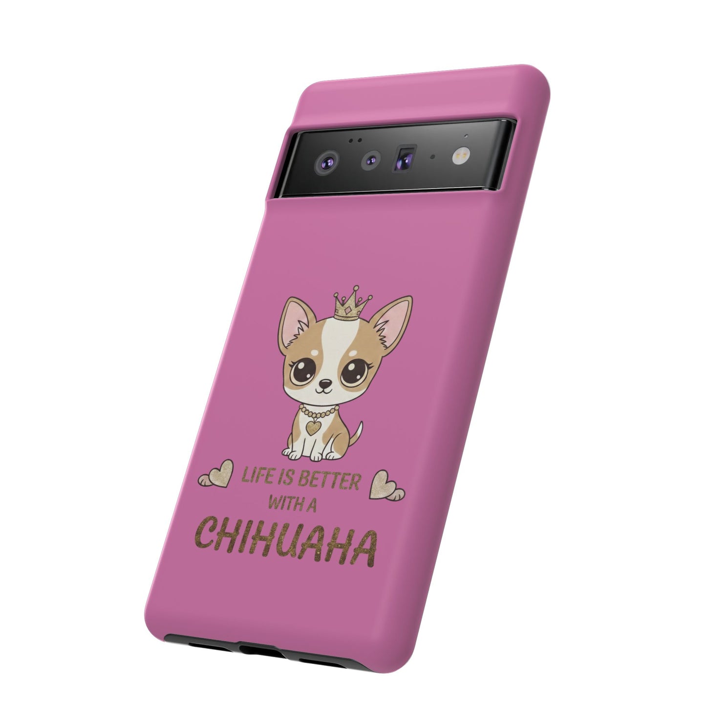 Chihuahua Phone Case — "Life Is Better With a Chihuahua" Cute Pink Protective Case