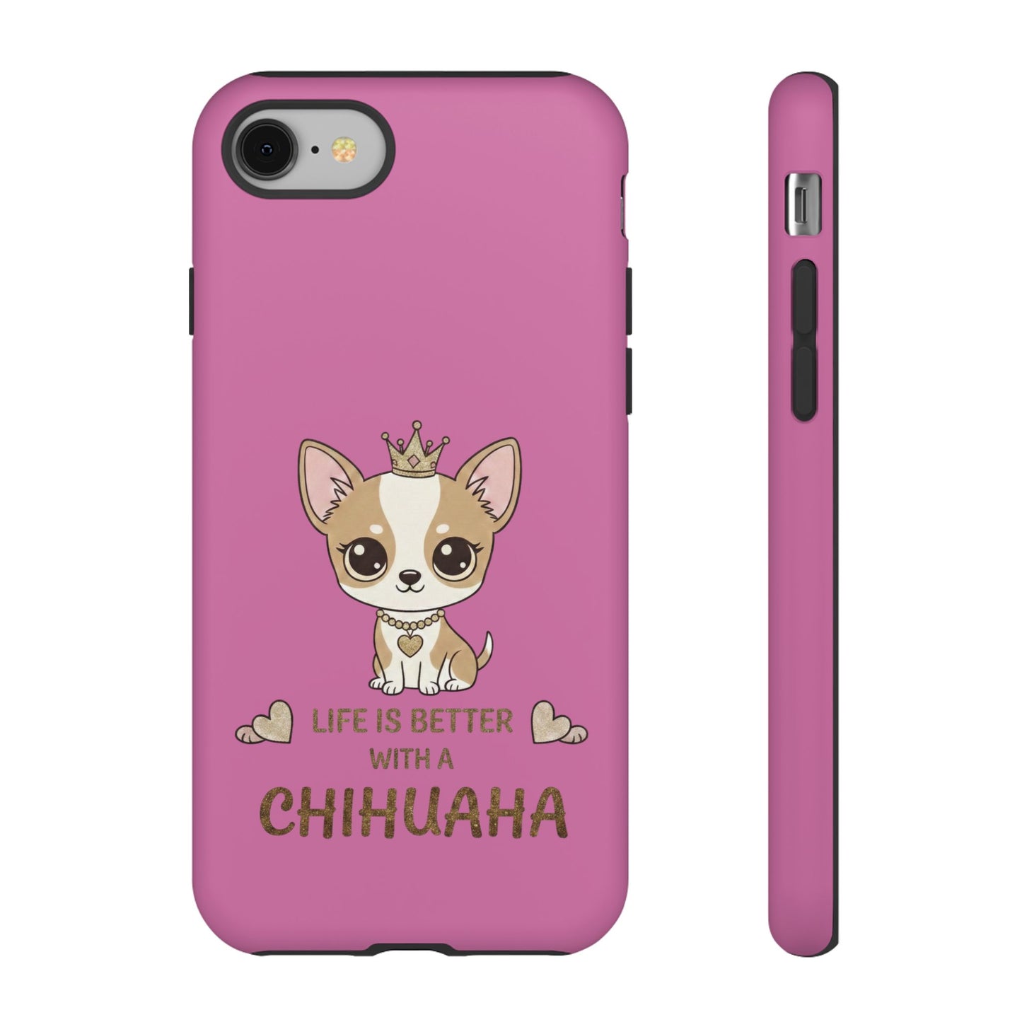 Chihuahua Phone Case — "Life Is Better With a Chihuahua" Cute Pink Protective Case