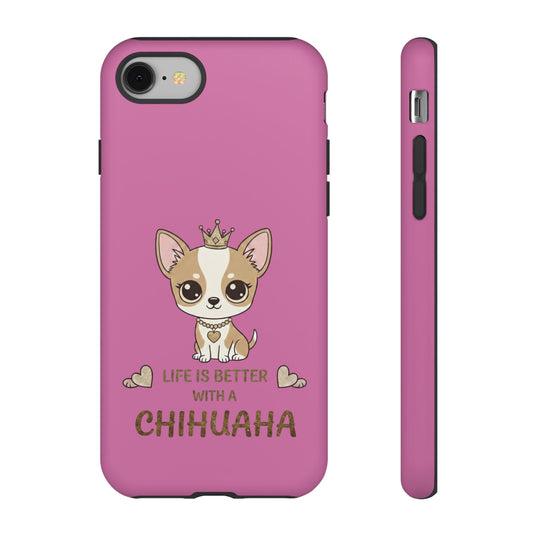 Chihuahua Phone Case — "Life Is Better With a Chihuahua" Cute Pink Protective Case