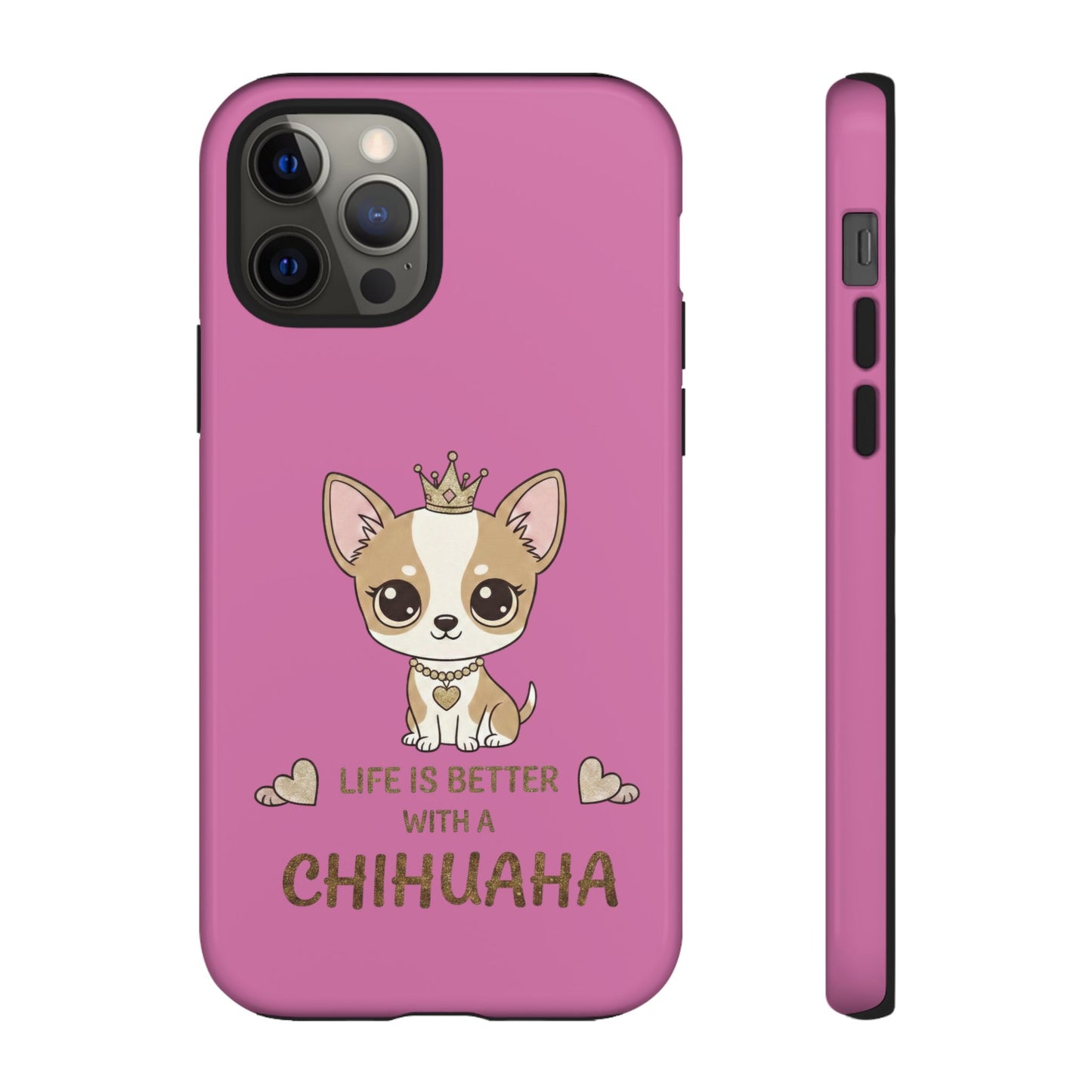 Chihuahua Phone Case — "Life Is Better With a Chihuahua" Cute Pink Protective Case