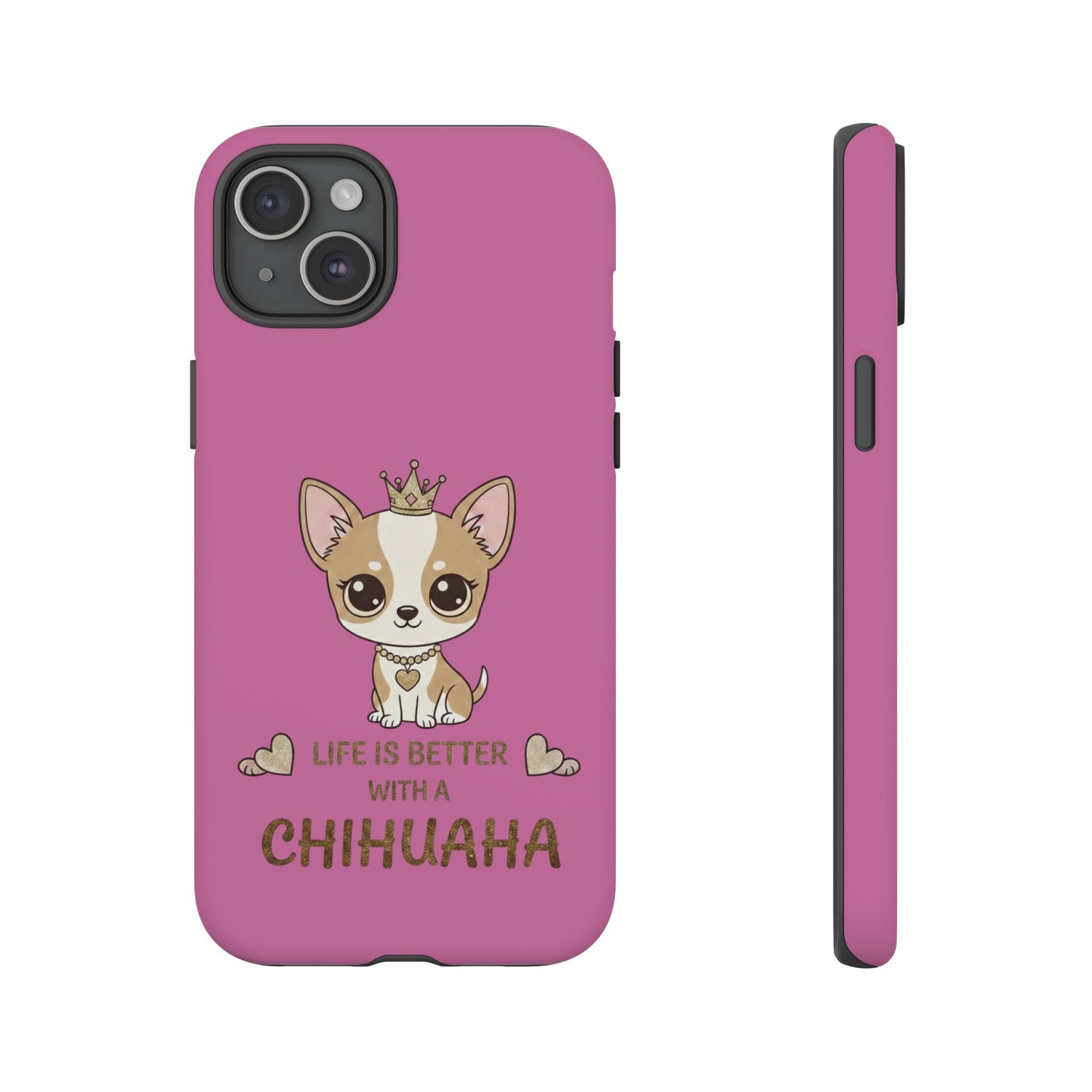 Chihuahua Phone Case — "Life Is Better With a Chihuahua" Cute Pink Protective Case