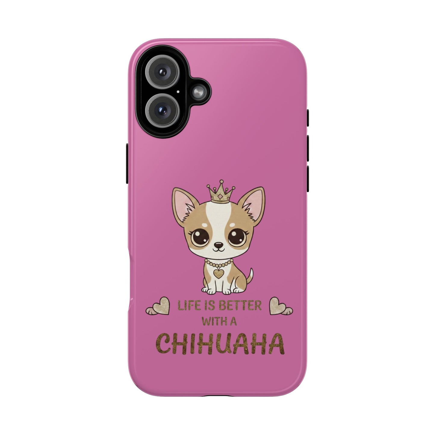Chihuahua Phone Case — "Life Is Better With a Chihuahua" Cute Pink Protective Case