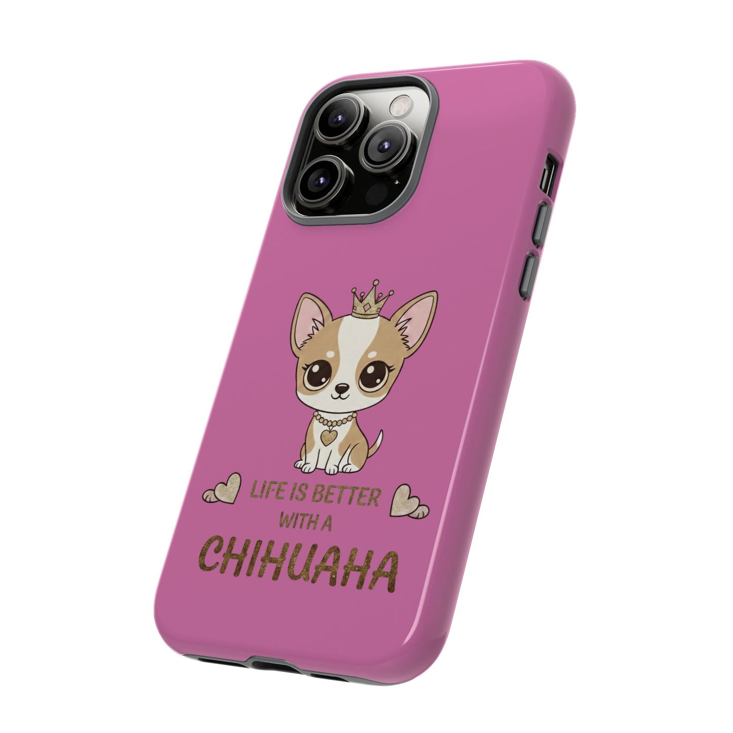 Chihuahua Phone Case — "Life Is Better With a Chihuahua" Cute Pink Protective Case