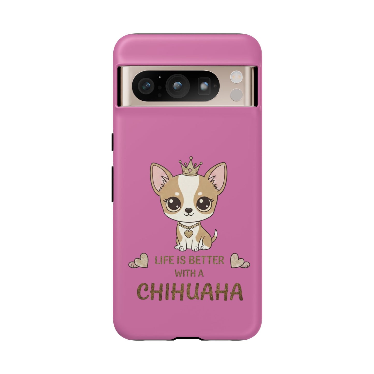 Chihuahua Phone Case — "Life Is Better With a Chihuahua" Cute Pink Protective Case