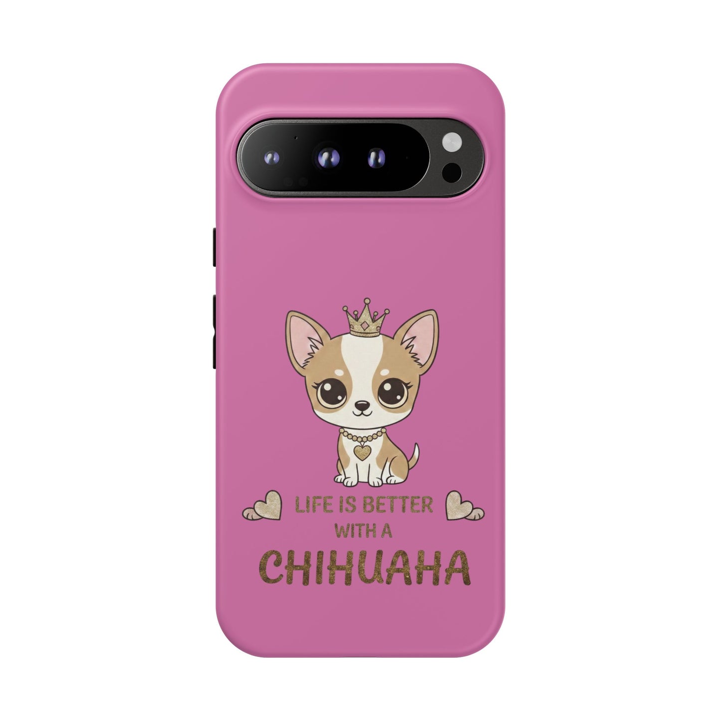 Chihuahua Phone Case — "Life Is Better With a Chihuahua" Cute Pink Protective Case