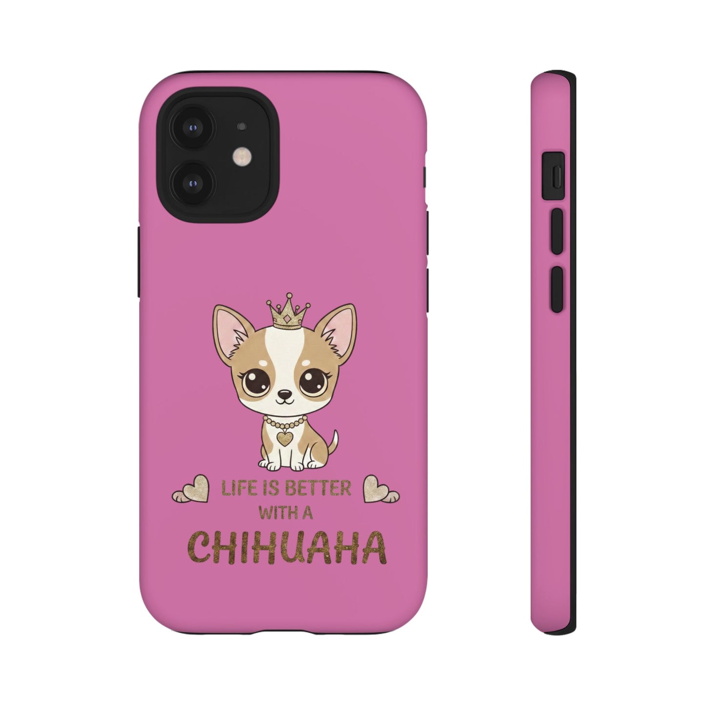 Chihuahua Phone Case — "Life Is Better With a Chihuahua" Cute Pink Protective Case