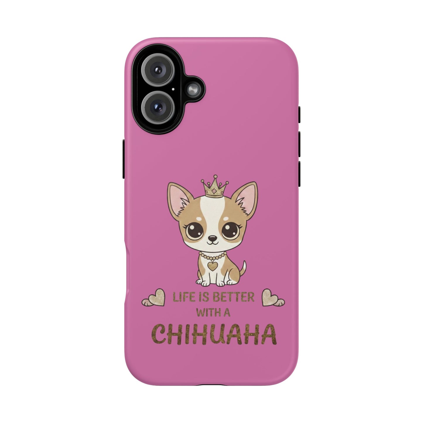 Chihuahua Phone Case — "Life Is Better With a Chihuahua" Cute Pink Protective Case
